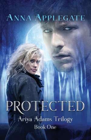 Protected (Book 1 in the Ariya Adams Trilogy) de Anna Applegate