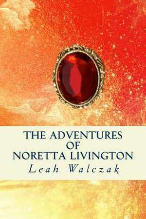 The Adventures of Noretta Livington de Leah Walczak