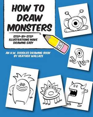 How to Draw Monsters de Heather Wallace