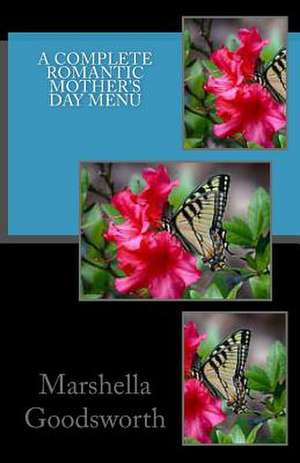 A Complete Romantic Mother's Day Menu de Marshella Goodsworth