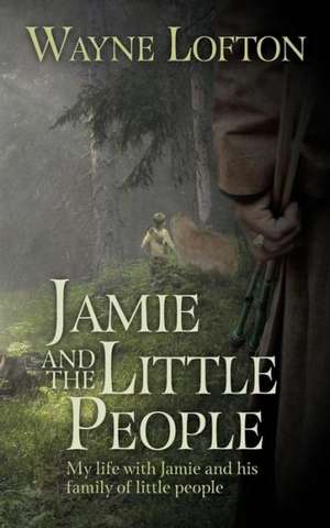 Jamie and the Little People: My Life with Jamie and His Family of Little People de Wayne E. Lofton