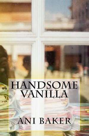 Handsome Vanilla de Ani Baker