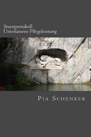 Sturzprotokoll - Unterlassene Pflegeleistung de Pia Schenker