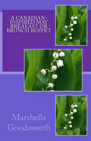 A Canadian-Inspired May Breakast or Brunch Buffet de Marshella Goodsworth