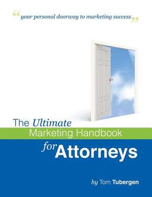 The Ultimate Marketing Workbook for Attorneys & Law Firms de Tom Tubergen