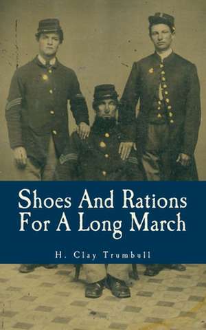 Shoes and Rations for a Long March de H. Clay Trumbull