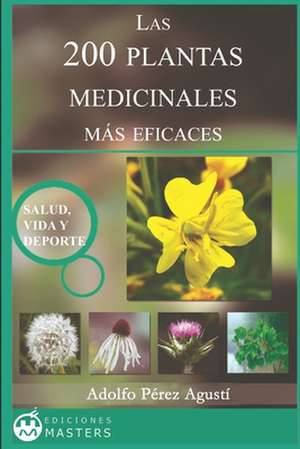 Las 200 Plantas Medicinales Mas Eficaces de Adolfo Perez Agusti