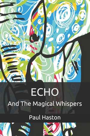 Echo and the Magical Whispers de Paul Haston