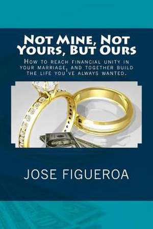 Not Mine, Not Yours, But Ours de Jose Figueroa