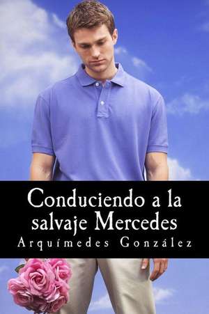 Conduciendo a la Salvaje Mercedes de Arquimedes Gonzalez