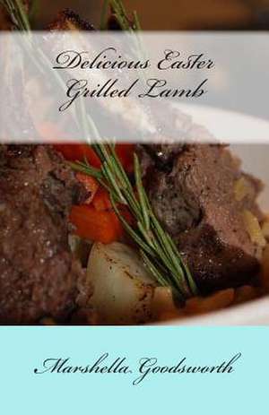 Delicious Easter Grilled Lamb de Marshella Goodsworth