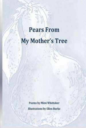 Pears from My Mother's Tree de Mimi Whittaker