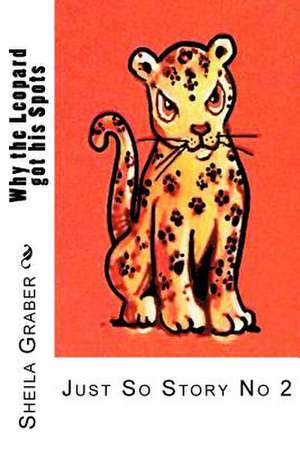 Why the Leopard Got His Spots de Sheila Graber