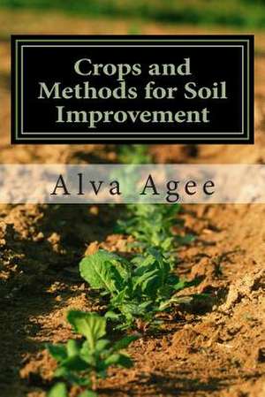 Crops and Methods for Soil Improvement de Alva Agee