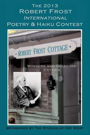 The 2013 Robert Frost International Poetry & Haiku Contests de Shirrel Rhoades