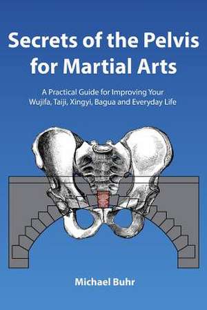 Secrets of the Pelvis for Martial Arts de MR Michael J. Buhr