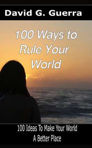 100 Ways to Rule Your World de David G. Guerra