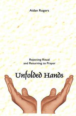 Unfolded Hands de Aidan Rogers