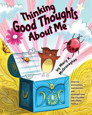 Thinking Good Thoughts about Me de Mary K. MC Granaghan