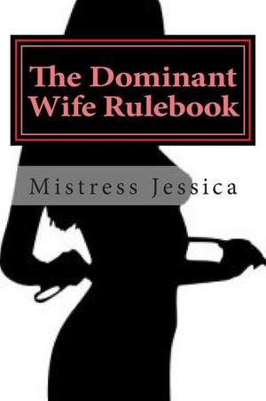 The Dominant Wife Rulebook de Mistress Jessica