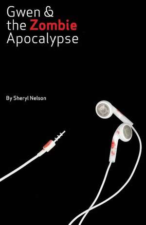 Gwen and the Zombie Apocalypse de Sheryl Nelson