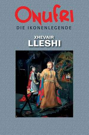 Onufri Die Ikonenlegende de Xhevair Lleshi