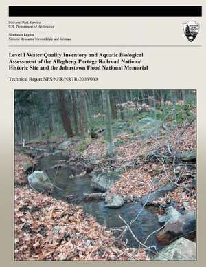 Level I Water Quality Inventory and Aquatic Biological Assessment of the Allegheny Portage Railroad National Historic Site and the Johnstown Flood Nat de Scott Sheeder