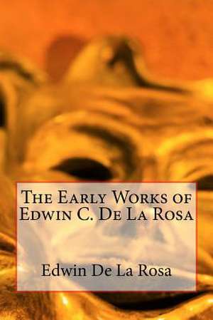 The Early Works of Edwin C. de La Rosa de Edwin C. De La Rosa