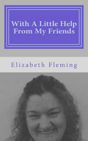 With a Little Help from My Friends de Elizabeth Fleming