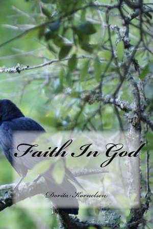 Faith in God de Dorita Lynn Kornelsen