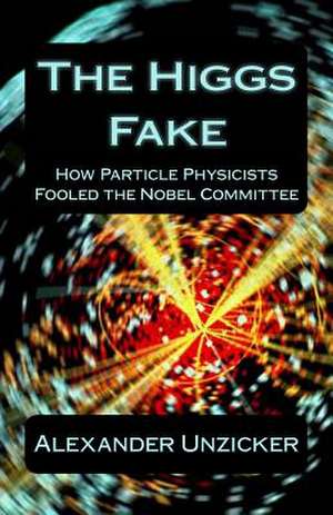 The Higgs Fake de Alexander Unzicker