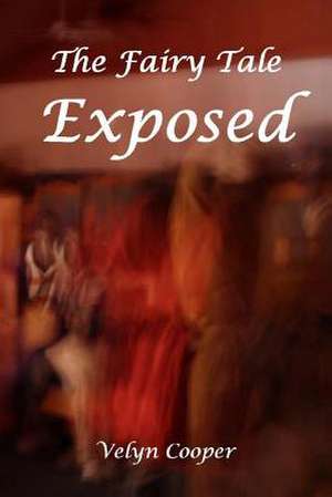 The Fairy Tale Exposed de Velyn Cooper