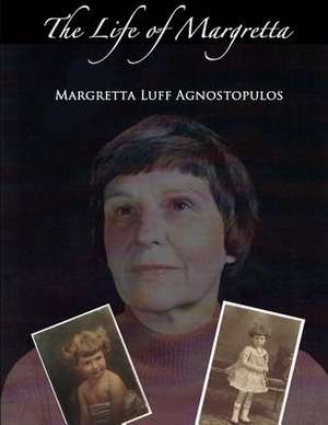 The Life of Margretta de Margretta Luff Agnostopulos