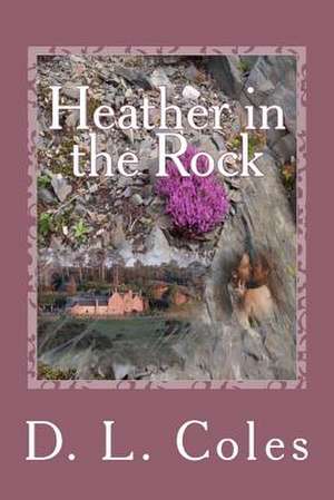 Heather in the Rock de D. L. Coles