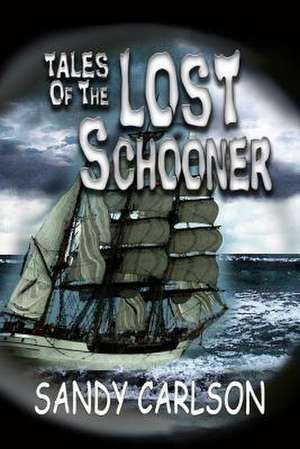 Tales of the Lost Schooner de Sandy Carlson