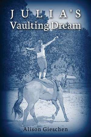 Julia's Vaulting Dream de Alison Gieschen