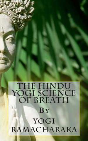 The Hindu Yogi Science of Breath de Yogi Ramacharaka