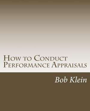 How to Conduct Performance Appraisals de Bob Klein