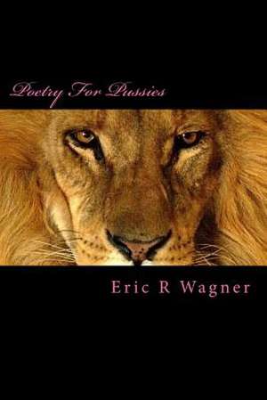 Poetry for Pussies de Eric R. Wagner