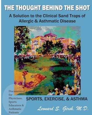 The Thought Behind the Shot de Leonard S. Girsh M. D.