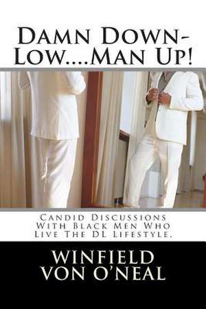 Damn Down-Low....Man Up! de Winfield O'Neal