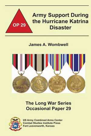 Army Support During the Hurricane Katrina Disaster de James A. Wombwell