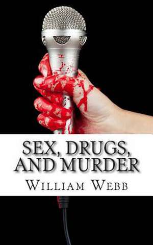 Sex, Drugs, and Murder de William Webb