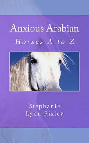 Anxious Arabian de Stephanie Lynn Pixley