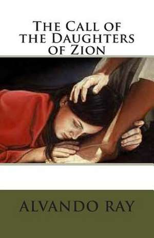 The Call of the Daughters of Zion de Ray, Alvando D.