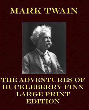 The Adventures of Huckleberry Finn - Large Print Edition de Mark Twain