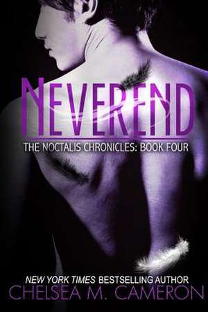 Neverend (the Noctalis Chronicles, Book Four) de Chelsea M. Cameron