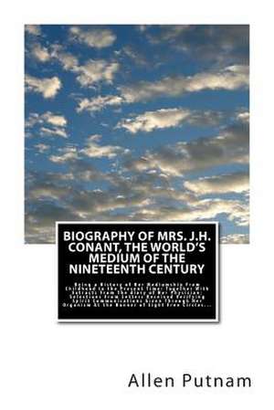 Biography of Mrs. J.H. Conant, the World's Medium of the Nineteenth Century de Allen Putnam