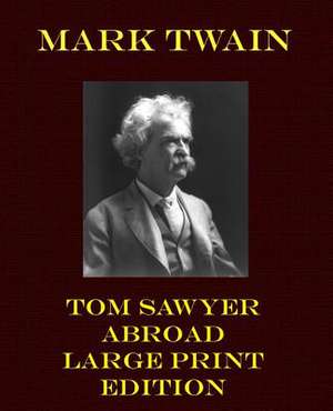 Tom Sawyer Abroad - Large Print Edition de Mark Twain