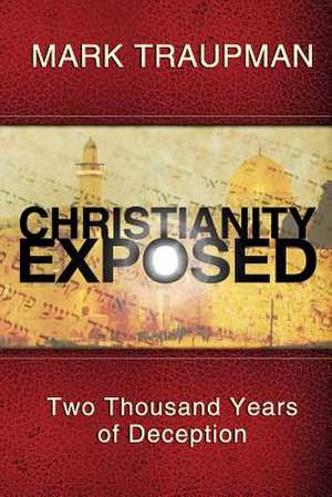 Christianity Exposed de Mark Traupman